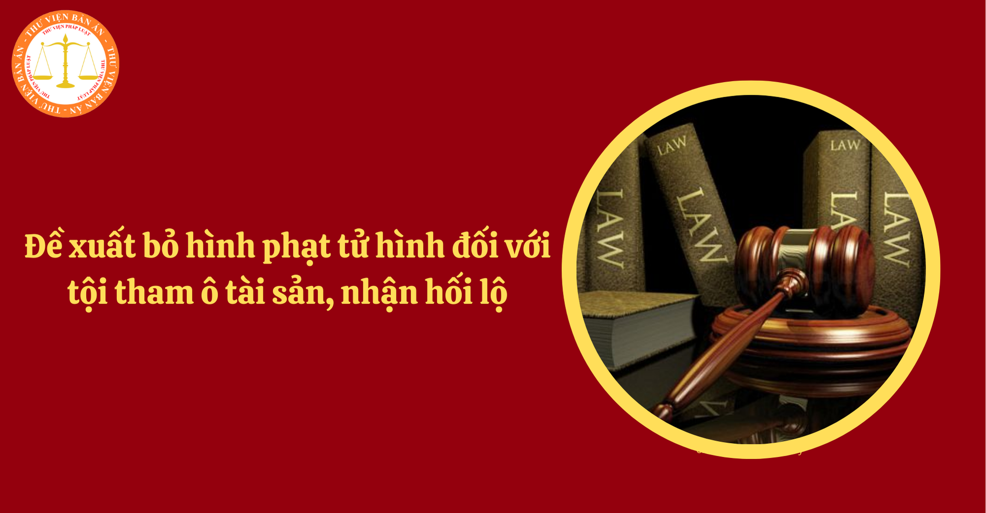 Đề xuất bỏ hình phạt tử hình đối với tội tham ô tài sản, nhận hối lộ và 6 tội danh khác (Hình từ Interne)