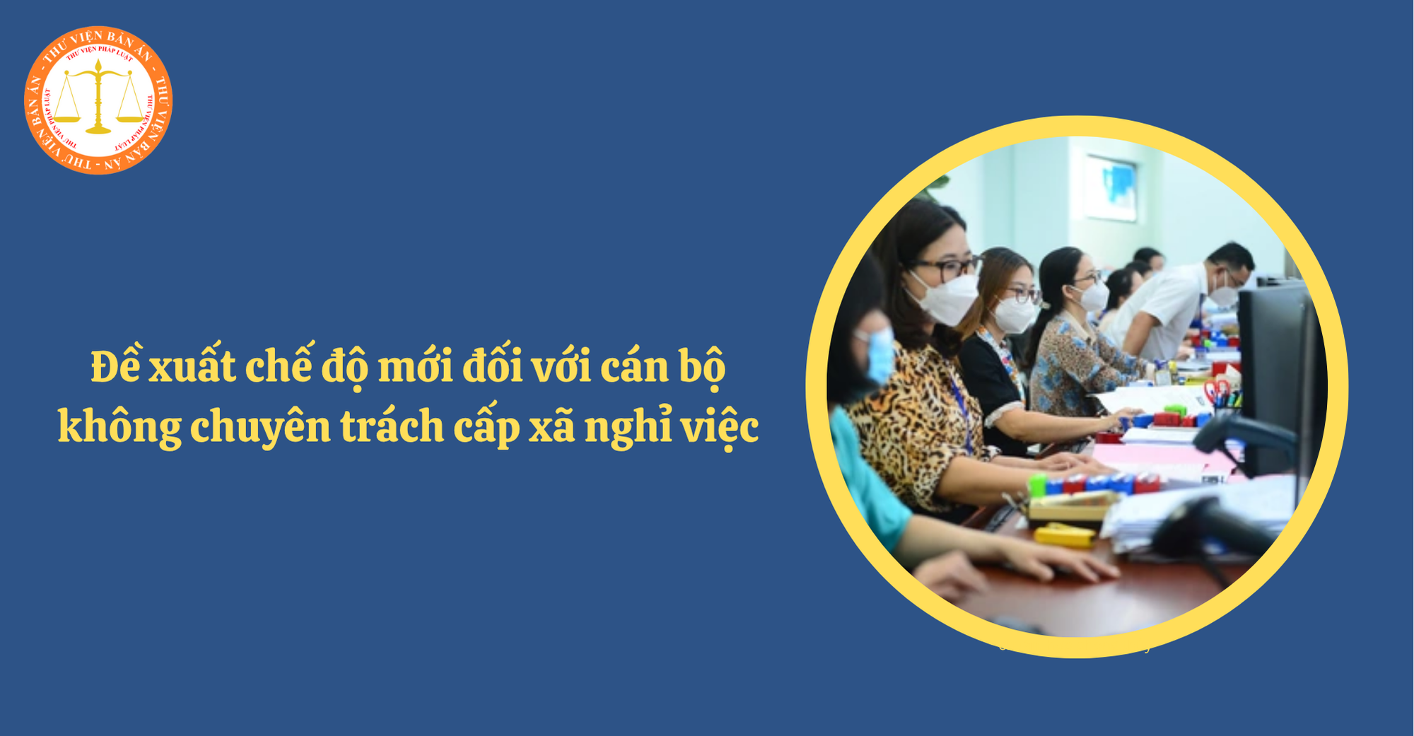 Đề xuất chế độ mới đối với cán bộ không chuyên trách cấp xã nghỉ việc do sắp xếp đơn vị hành chính