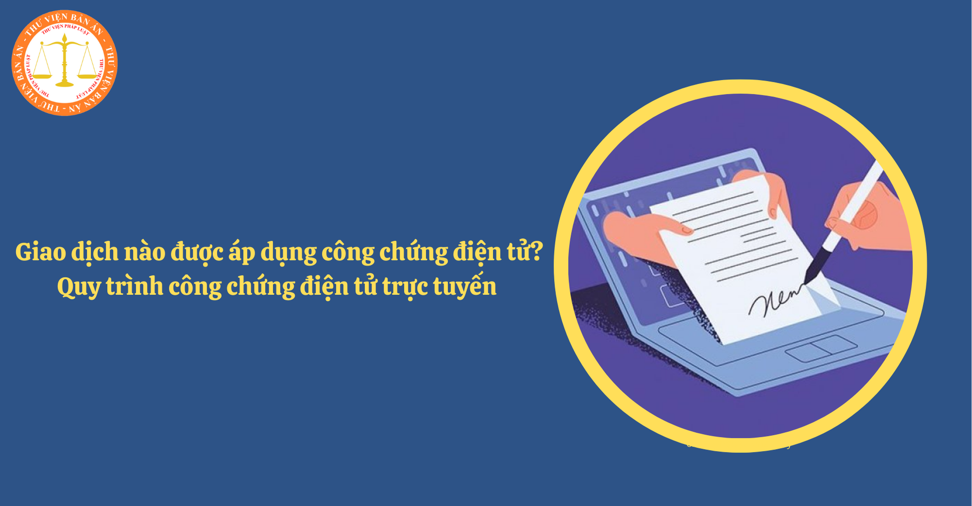 Giao dịch nào được áp dụng công chứng điện tử? Quy trình công chứng điện tử trực tuyến từ 01/7/2025