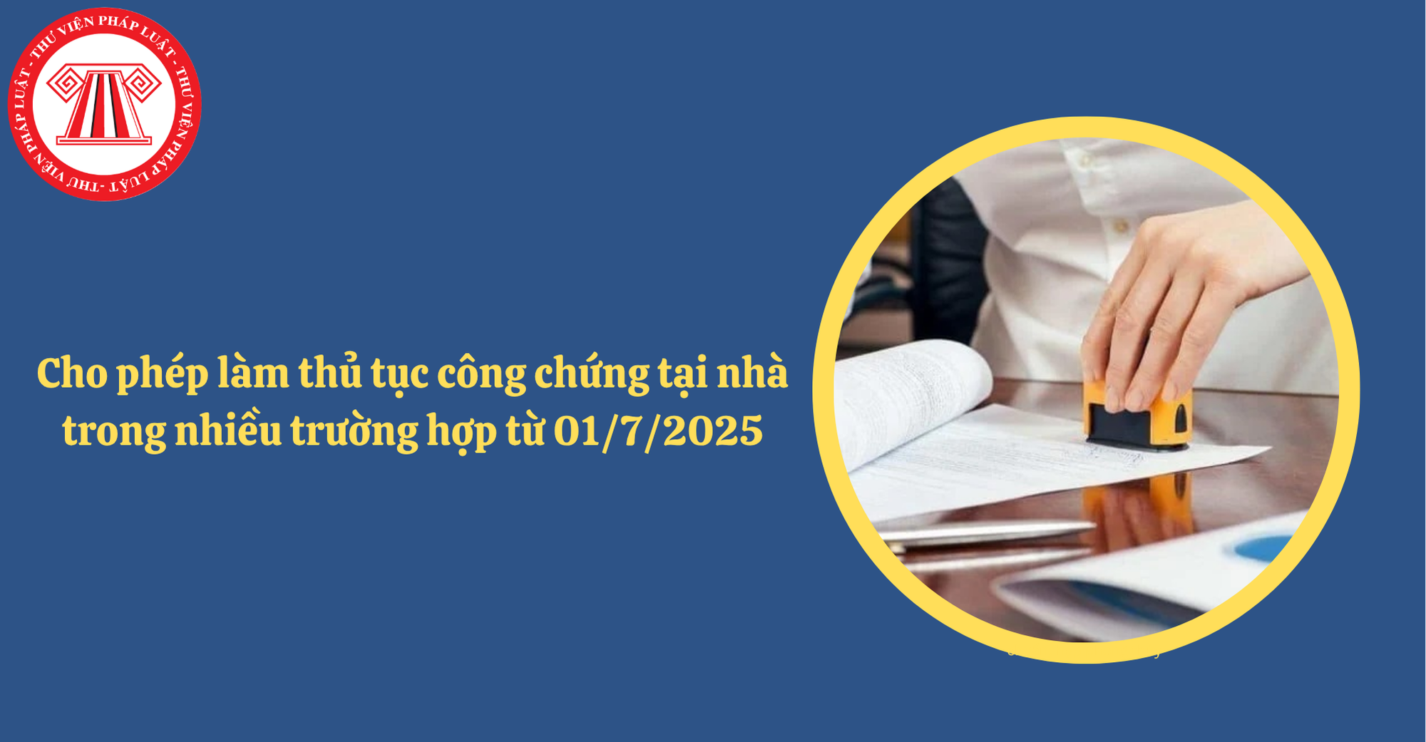 Cho phép làm thủ tục công chứng tại nhà trong nhiều trường hợp từ 01/7/2025