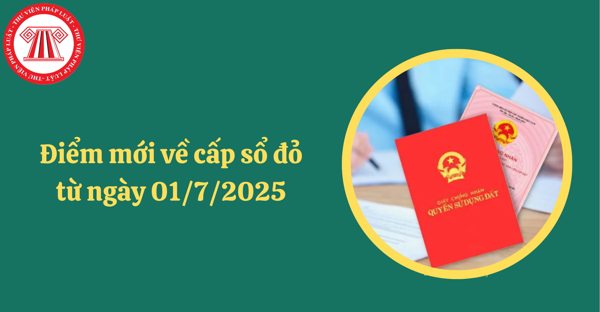 Loạt điểm mới về cấp sổ đỏ từ ngày 01/7/2025 mà người dân cần nắm rõ