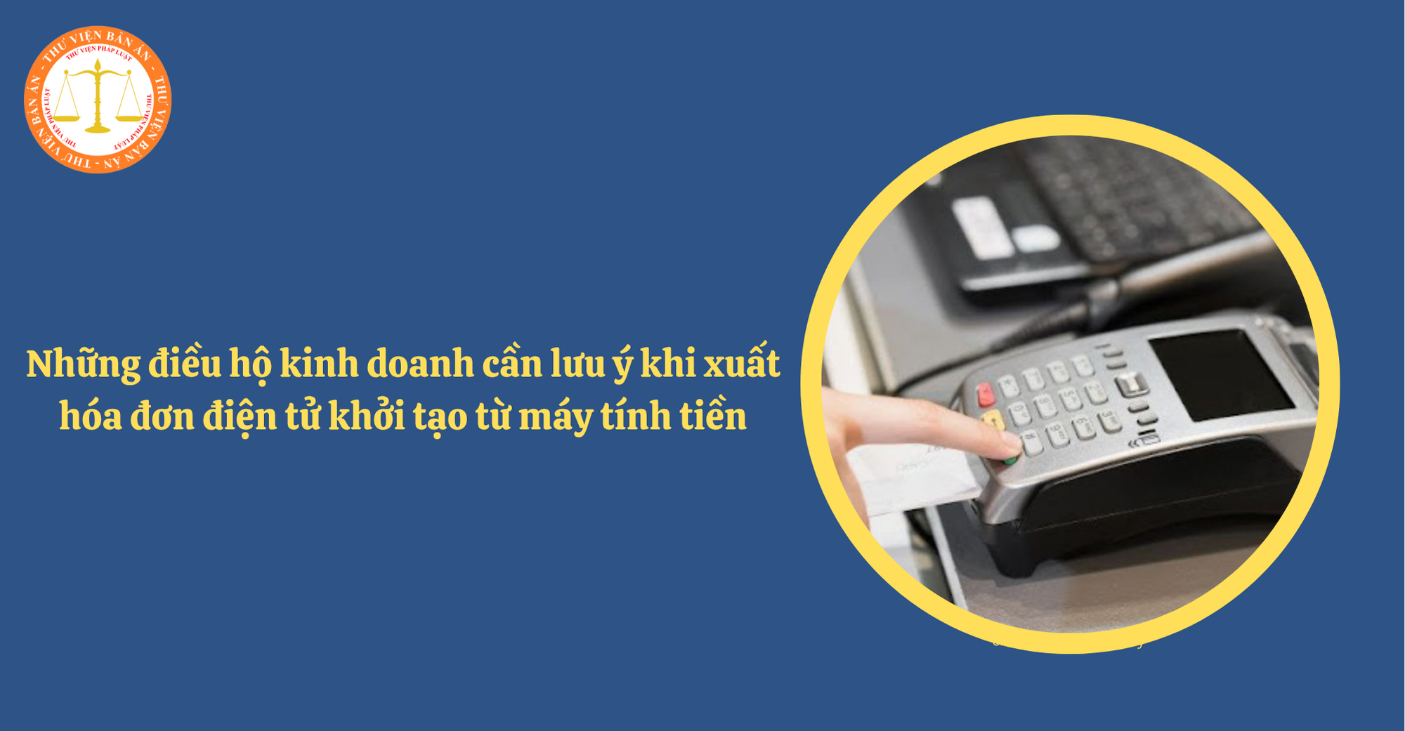Những điều hộ kinh doanh cần lưu ý khi xuất hóa đơn điện tử khởi tạo từ máy tính tiền theo Nghị định 70