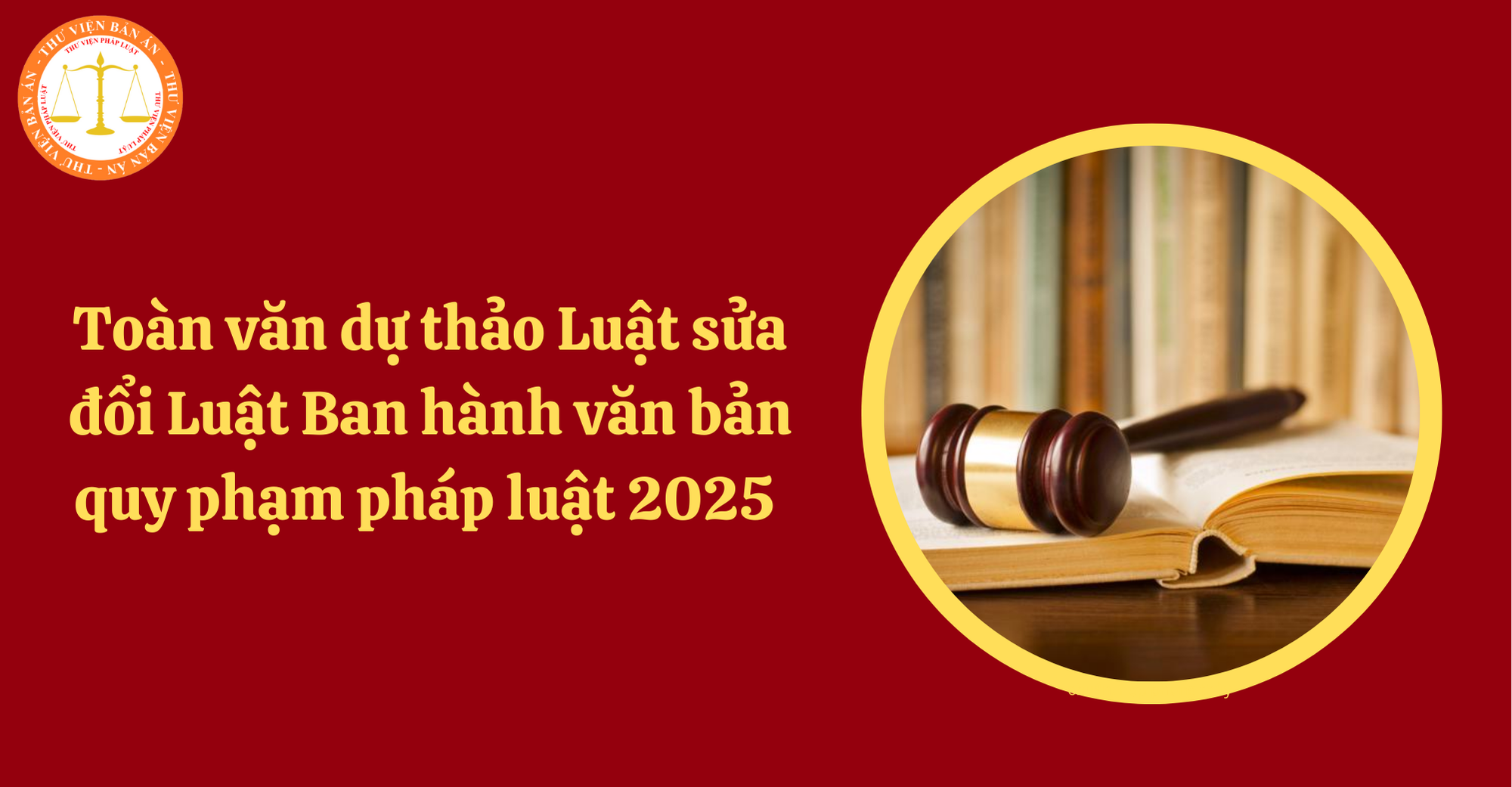 Toàn văn dự thảo Luật sửa đổi Luật Ban hành văn bản quy phạm pháp luật 2025? (Hình từ Internet)