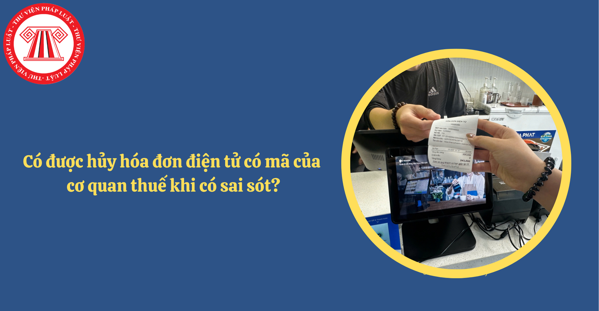 Người bán có được hủy hóa đơn điện tử có mã của cơ quan thuế khi có sai sót theo Nghị định 70/2025?