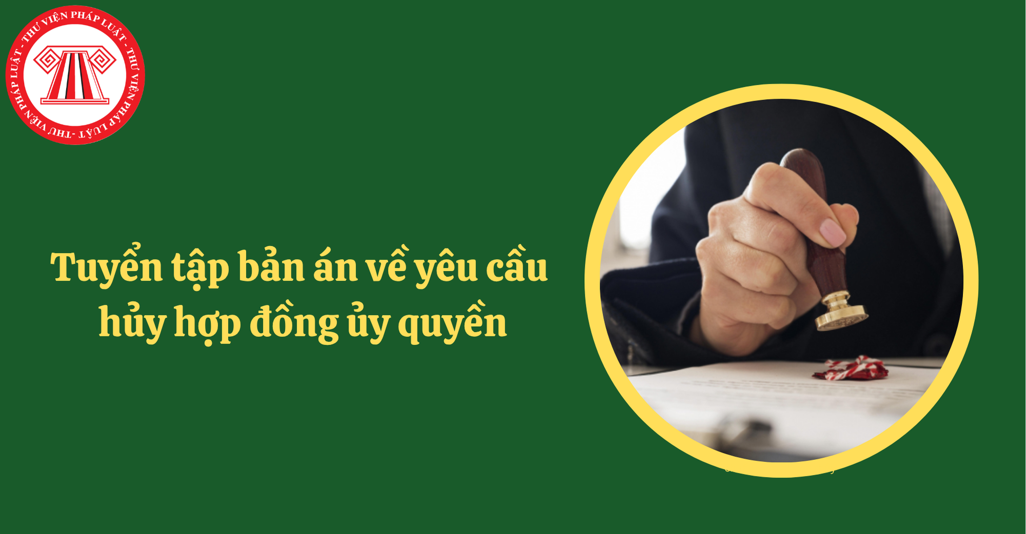 Hợp đồng ủy quyền bị vô hiệu trong trường hợp nào? Tuyển tập bản án về yêu cầu hủy hợp đồng ủy quyền