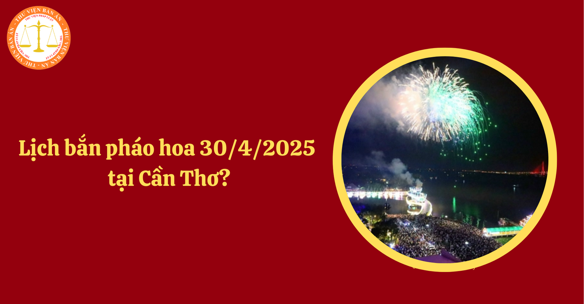 Lịch bắn pháo hoa 30 4 2025 Cần Thơ? Thời gian, địa điểm bắn pháo hoa 30 4 tại Cần Thơ (Hình từ Internet)