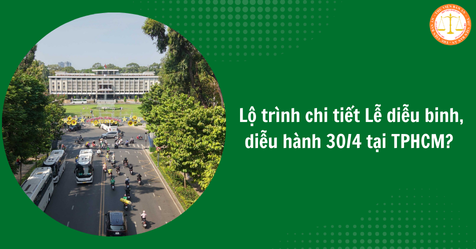 Lộ trình chi tiết Lễ diễu binh, diễu hành 30/4 tại TPHCM? Diễu binh 30/4 qua những tuyến đường nào?
