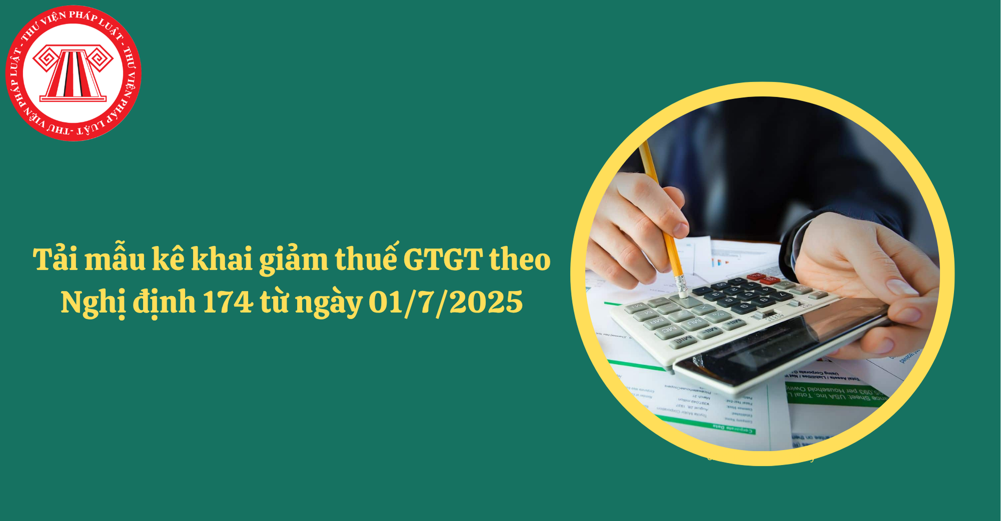 Tải mẫu kê khai giảm thuế GTGT theo Nghị định 174 từ ngày 01/7/2025