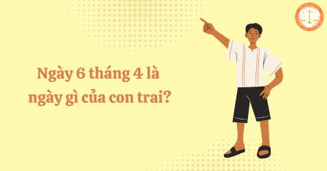 Ngày 6 tháng 4 là ngày gì của con trai? Ngày 6 tháng 4 năm 2025 là thứ mấy? (Hinh từ Internet)