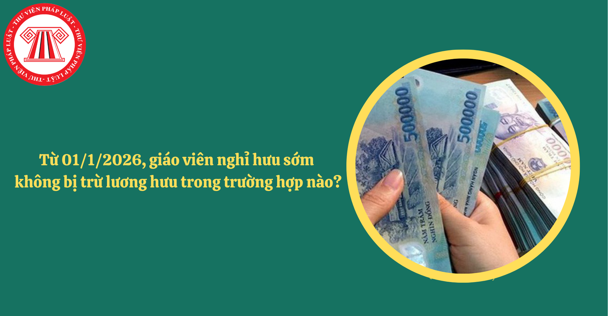 Từ năm 2026, giáo viên nghỉ hưu sớm không bị trừ lương hưu trong những trường hợp nào?
