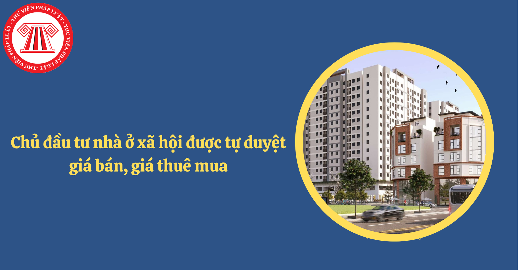 Chính thức chủ đầu tư nhà ở xã hội được tự duyệt giá bán, giá thuê mua theo Nghị quyết 201