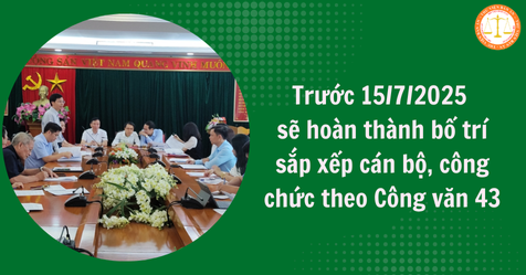 Trước 15/7/2025 sẽ hoàn thành bố trí sắp xếp cán bộ, công chức theo Công văn 43 (Hình từ Internet)