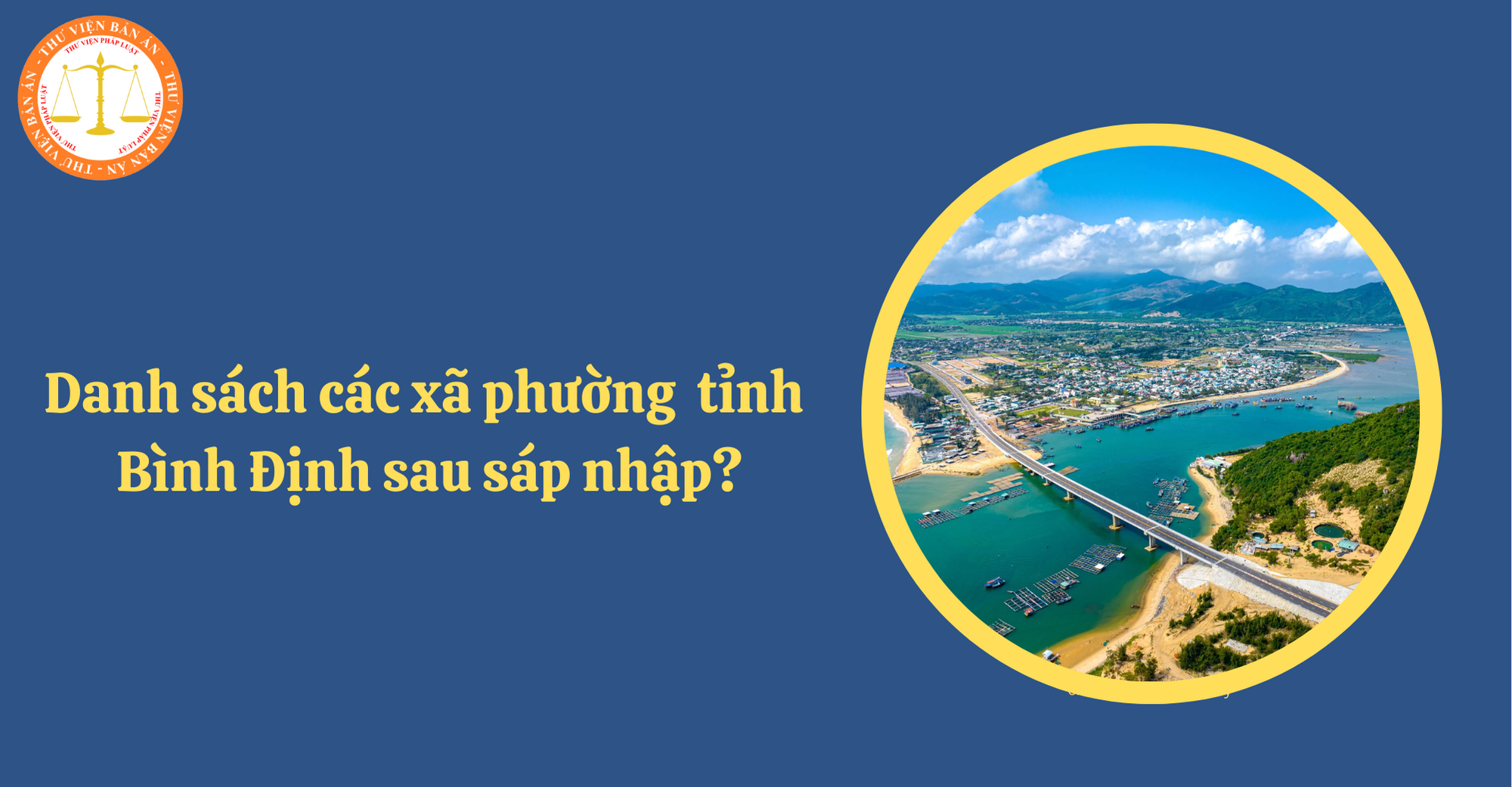 Sau sáp nhập tỉnh Bình Định dự kiến có bao nhiêu xã phường? Tên gọi các xã phường sau sáp nhập?