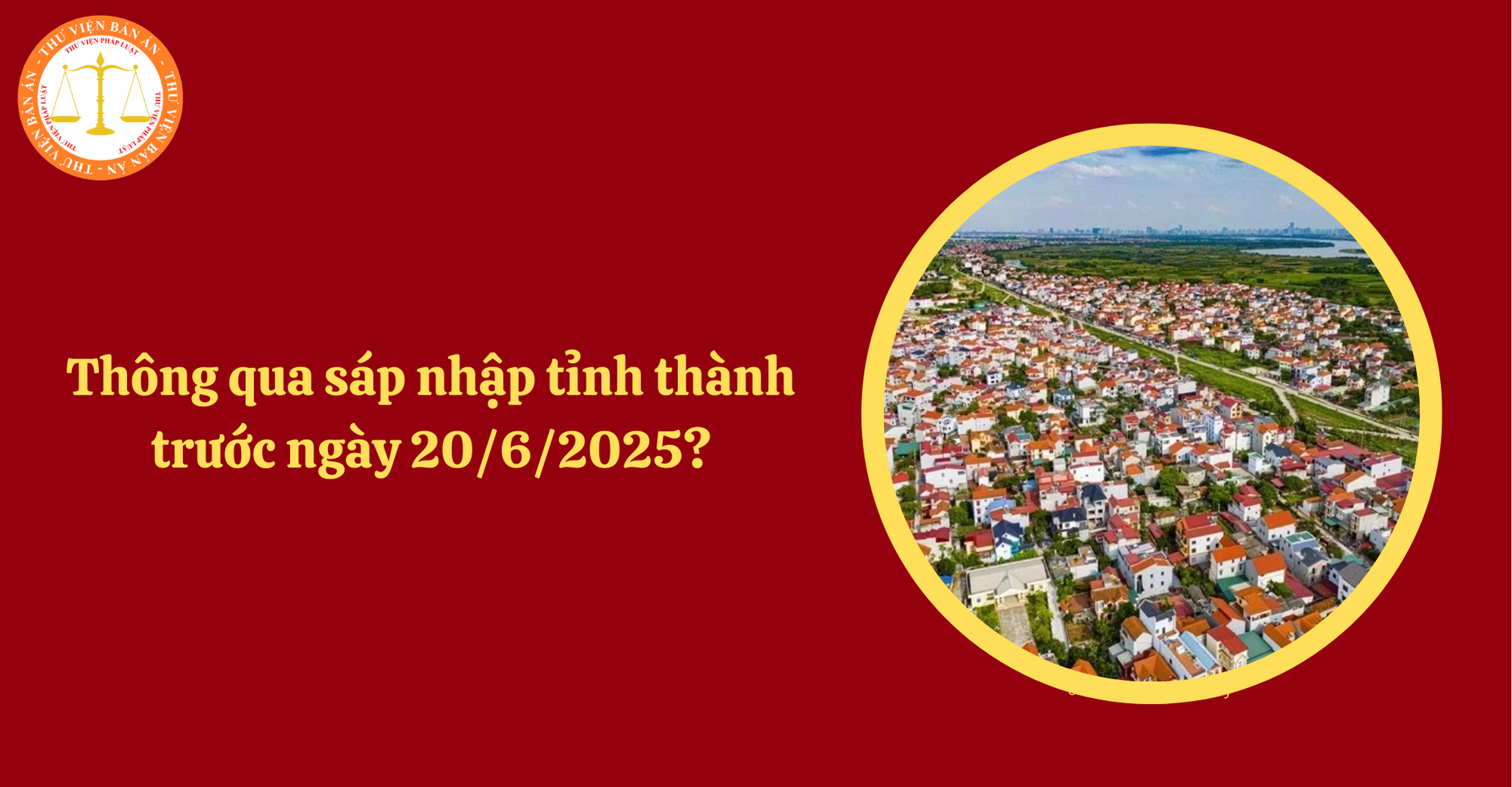 Sẽ thông qua sáp nhập tỉnh thành trước ngày 20/6/2025 theo Nghị quyết 74?