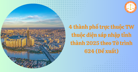 4 thành phố trực thuộc TW thuộc diện sáp nhập tỉnh thành 2025 theo Tờ trình 624 (Đề xuất) (HÌnh từ Internet)
