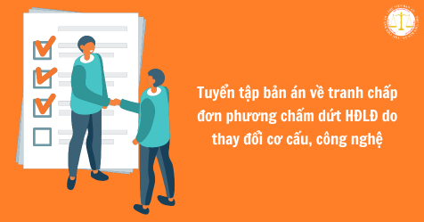 Tuyển tập bản án về tranh chấp đơn phương chấm dứt HĐLĐ do thay đổi cơ cấu, công nghệ (Hình từ Internet)