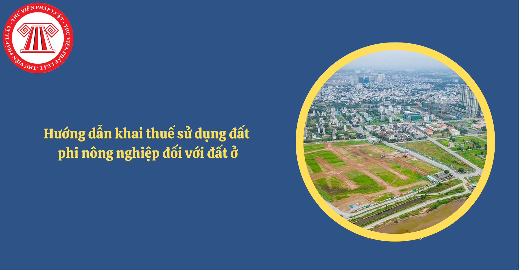 Hướng dẫn khai thuế sử dụng đất phi nông nghiệp đối với đất ở của cá nhân từ 01/7/2025
