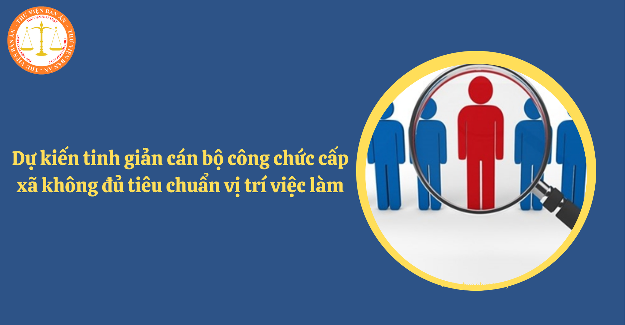 Dự kiến tinh giản cán bộ công chức cấp xã không đủ tiêu chuẩn vị trí việc làm