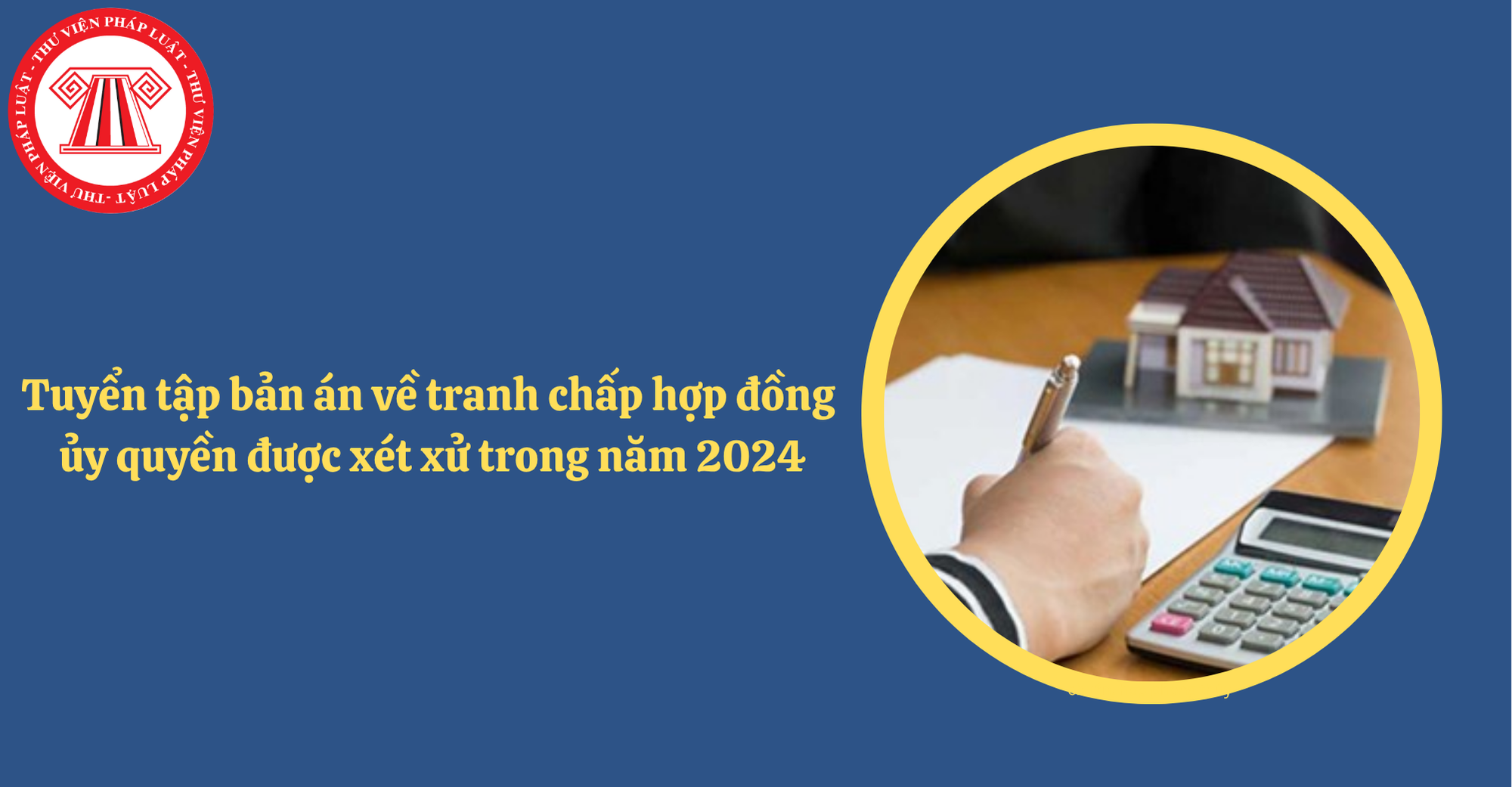 Tuyển tập một số bản án dân sự về tranh chấp hợp đồng ủy quyền được xét xử trong năm 2024