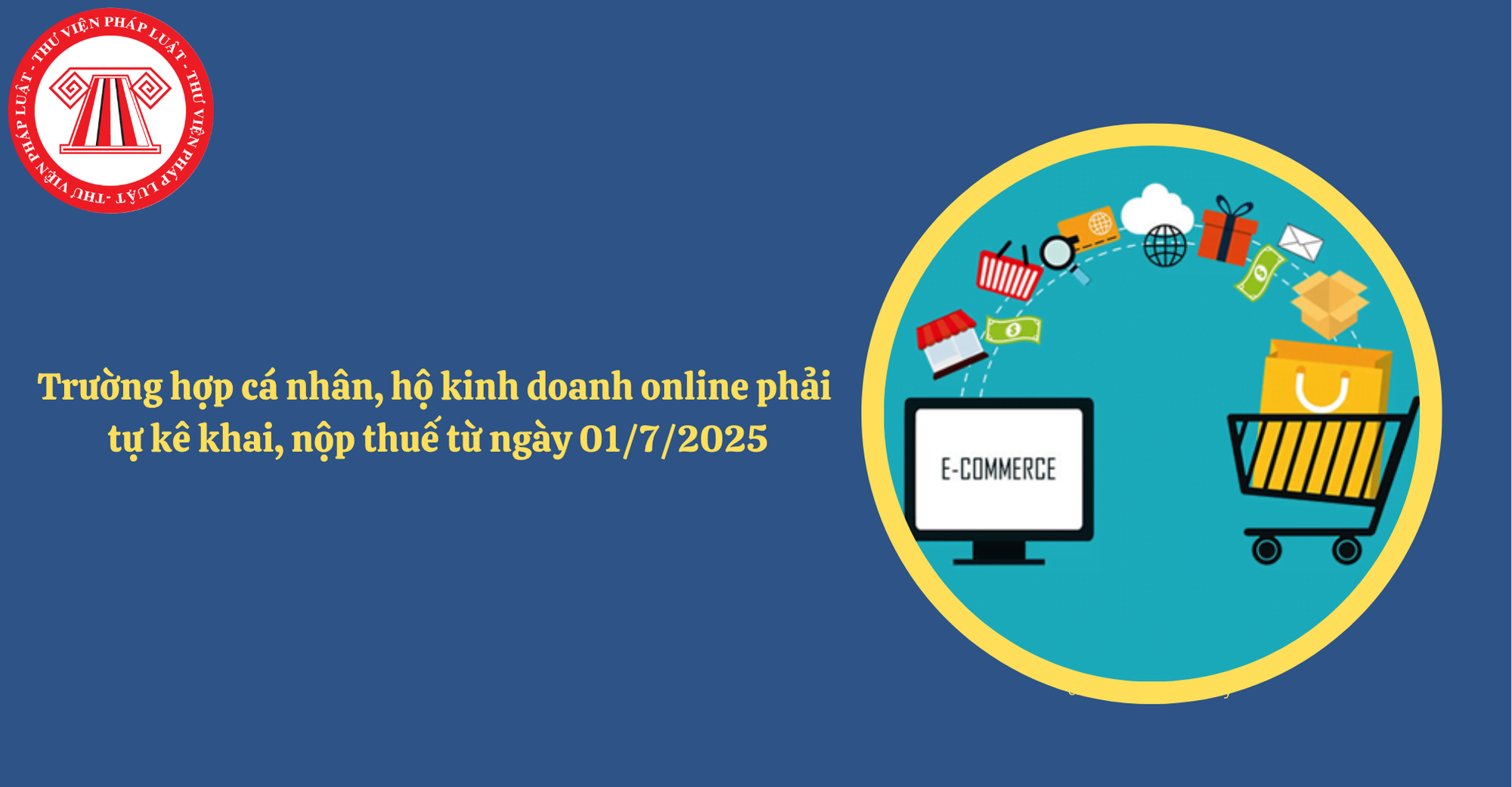 Trường hợp cá nhân, hộ kinh doanh online phải tự kê khai, nộp thuế từ ngày 01/7/2025