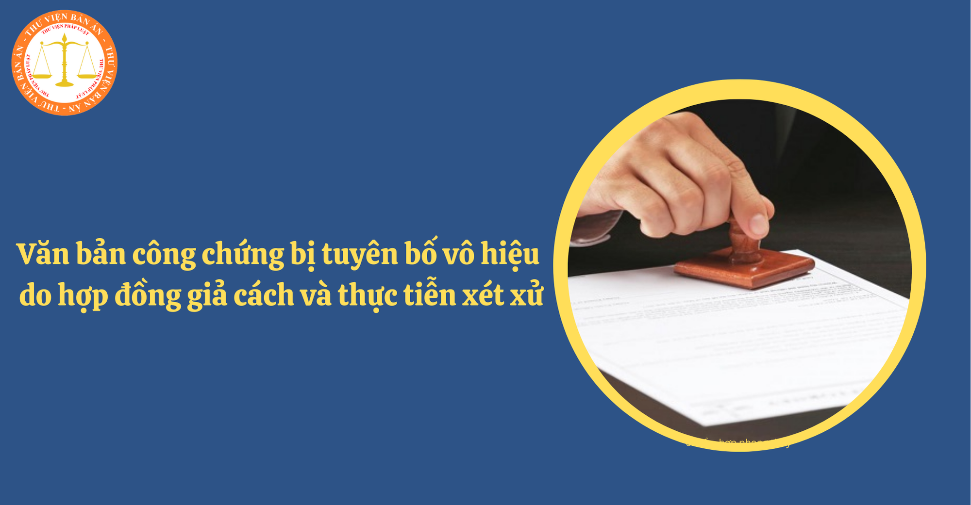Văn bản công chứng bị tuyên bố vô hiệu do hợp đồng giả cách và thực tiễn xét xử