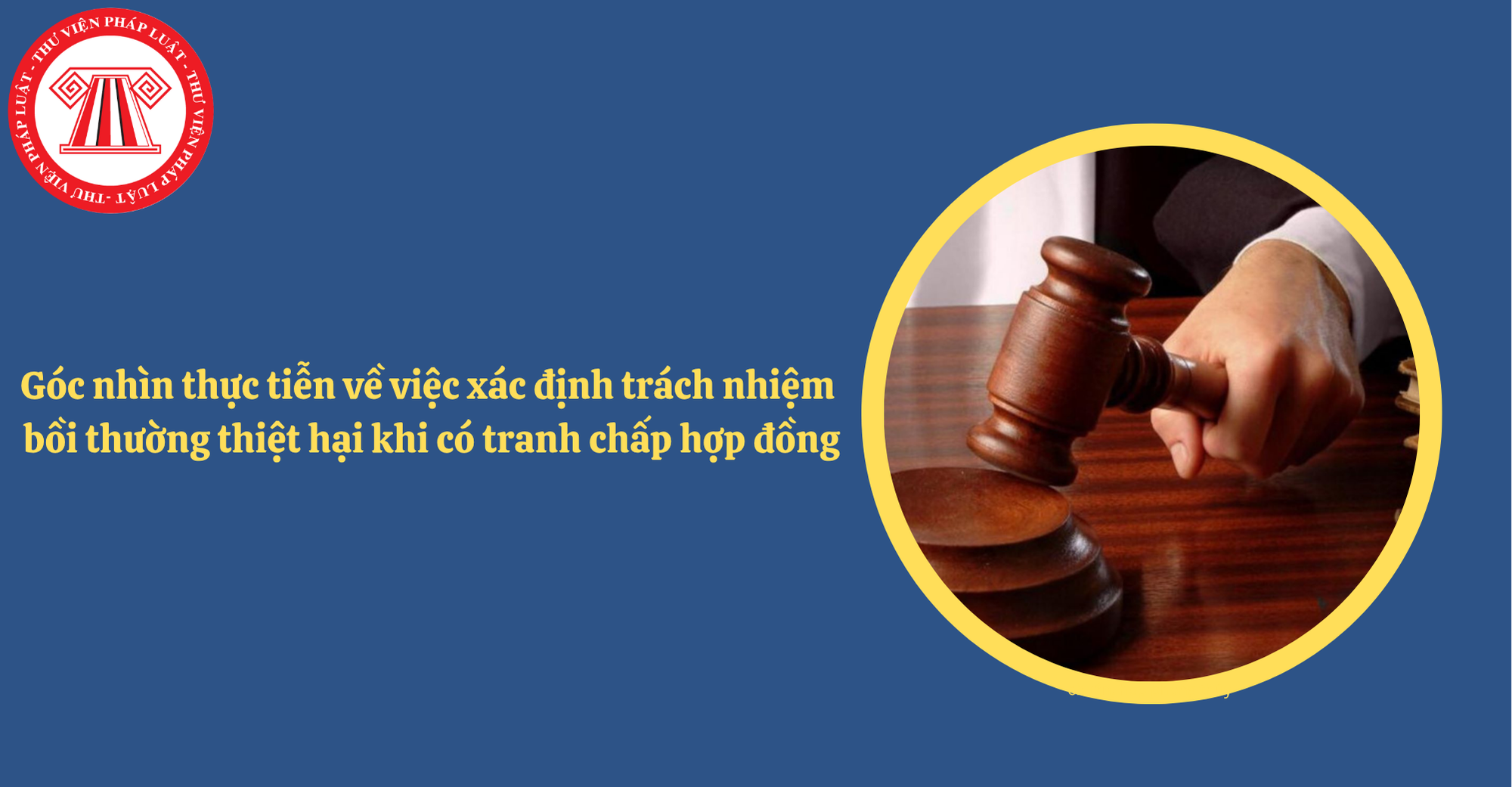 Góc nhìn thực tiễn về việc xác định trách nhiệm bồi thường thiệt hại khi có tranh chấp hợp đồng 