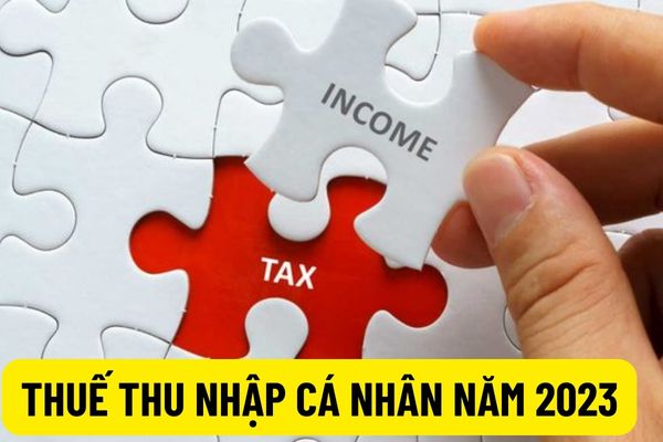 Thuế thu nhập cá nhân 2023: Ai là người phải nộp? Mức đóng là bao nhiêu và trường hợp nào phải nộp?