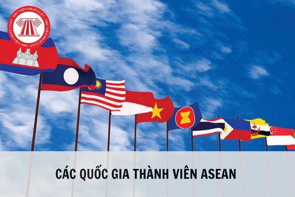 ASEAN lúc này với từng nào vương quốc trở thành viên? ASEAN bao hàm những vương quốc nào?