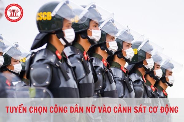 Công dân nữ có được tuyển chọn vào Cảnh sát cơ động không?