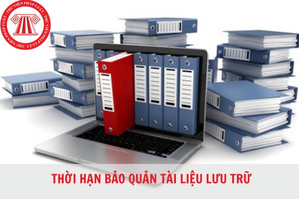 Thời hạn bảo quản tài liệu lưu trữ là bao lâu? Ai có thẩm quyền xác định thời hạn bảo quản tài liệu lưu trữ?