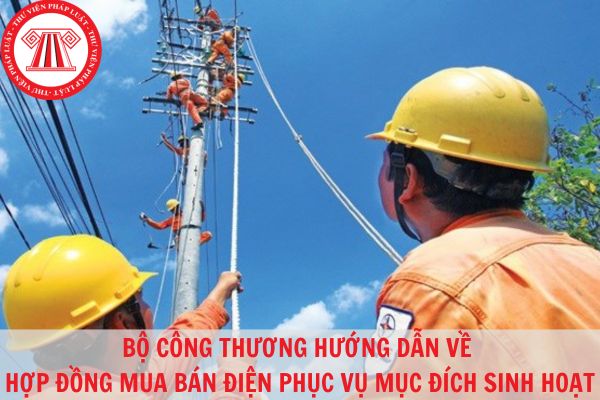 Bộ Công thương ban hành hướng dẫn về hợp đồng mua bán điện phục vụ mục đích sinh hoạt?