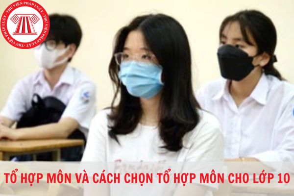 Tổ hợp môn là gì? Chọn tổ hợp môn học lớp 10 như thế nào?