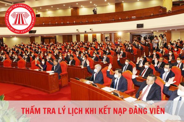 Khi nào thì không thẩm tra lý lịch khi kết nạp đảng viên?