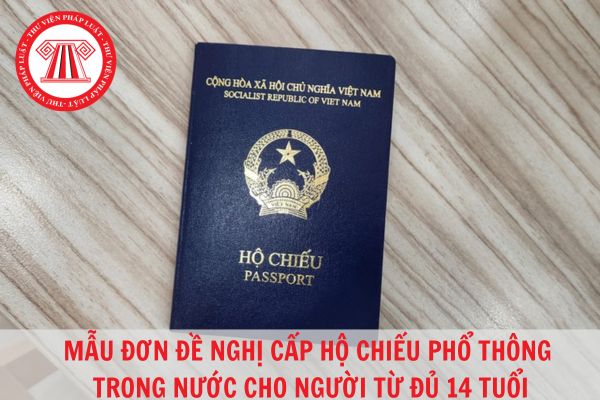 Mẫu đơn đề nghị cấp hộ chiếu phổ thông trong nước dành cho người từ 14 tuổi trở lên áp dụng từ ngày 15/8/2023?