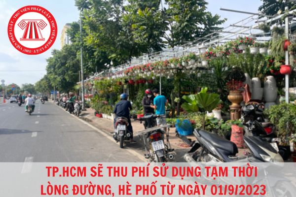 Từ ngày 01/9/2023, thành phố Hồ Chí Minh sẽ thu phí sử dụng tạm thời một phần lòng đường, hè phố?