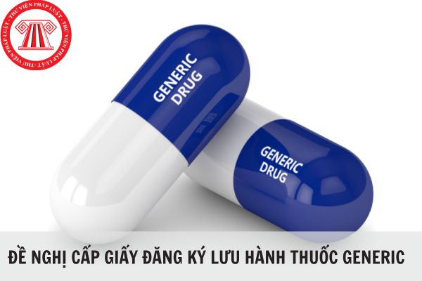 Hồ sơ đề nghị cấp giấy đăng ký lưu hành thuốc generic gồm những gì?