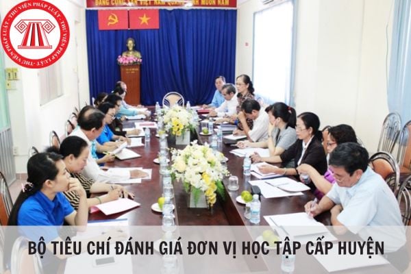 Bộ tiêu chí đánh giá, công nhận Đơn vị học tập cấp huyện theo quy định của Bộ Giáo dục và Đào tạo?