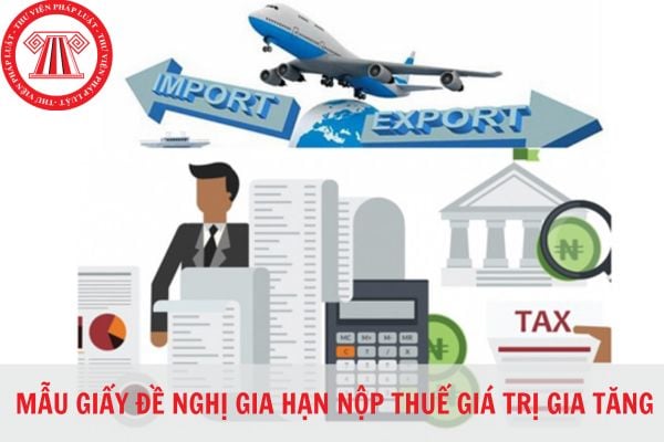 Mẫu giấy đề nghị gia hạn nộp thuế giá trị gia tăng mới nhất 2023?