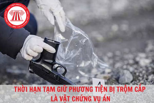 Thời hạn tạm giữ phương tiện bị trộm cắp là vật chứng vụ án là bao lâu?