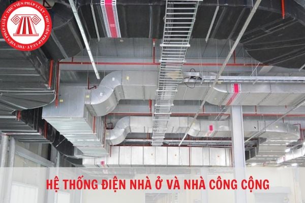 Hệ thống điện của nhà ở và nhà công cộng cần tuân thủ theo yêu cầu gì về quy chuẩn kỹ thuật?