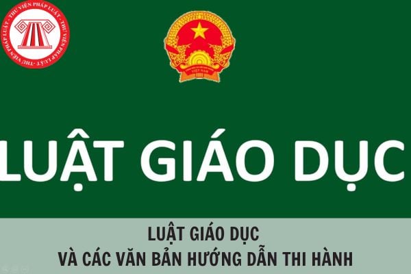 Luật giáo dục 2024 và các văn bản hướng dẫn thi hành?