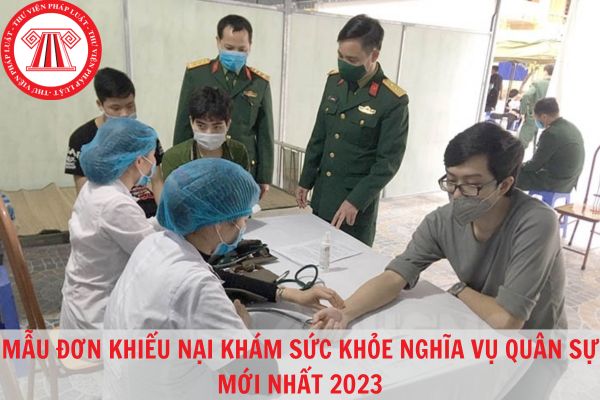 Mẫu đơn khiếu nại khám sức khỏe nghĩa vụ quân sự mới nhất 2023?