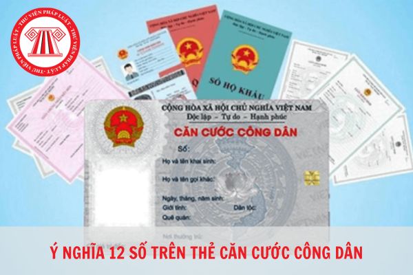 Ý nghĩa của dãy 12 số trên thẻ căn cước công dân hiện nay?