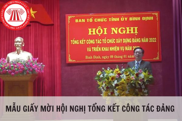 Mẫu giấy mời Hội nghị tổng kết công tác đảng mới nhất hiện nay?