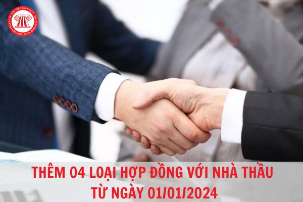 Thêm 04 loại hợp đồng với nhà thầu từ ngày 01/01/2024?