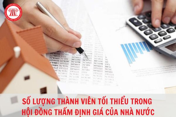 Số lượng thành viên tối thiểu của Hội đồng thẩm định giá của Nhà nước là bao nhiêu?