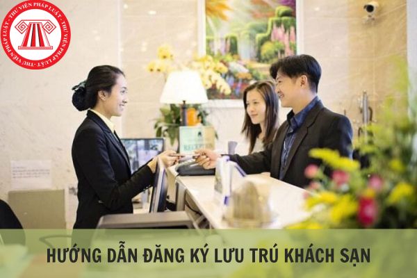 Hướng dẫn đăng ký lưu trú khách sạn nhanh chóng, dễ thực hiện?