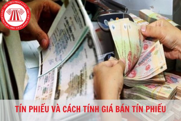 Tín phiếu Ngân hàng Nhà nước là gì? Cách tính giá bán tín phiếu Ngân hàng Nhà nước như thế nào?