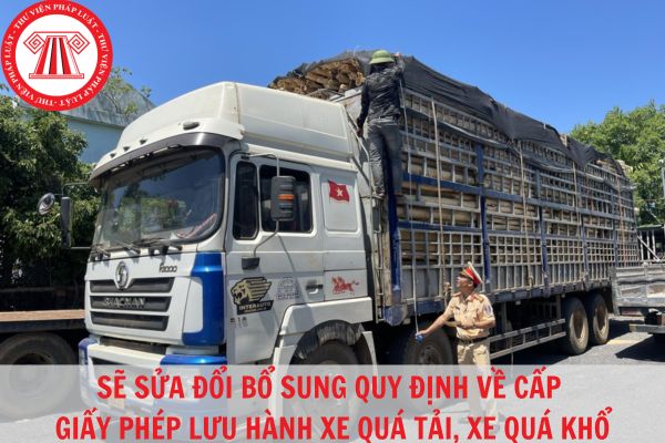 Yêu cầu Bộ Giao thông vận tải sửa đổi bổ sung quy định về cấp giấy phép lưu hành xe quá tải, xe quá khổ?