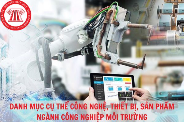 Danh mục cụ thể công nghệ, thiết bị, sản phẩm ngành công nghiệp môi trường mới nhất năm 2023?